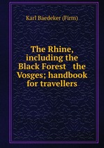 The Rhine, including the Black Forest & the Vosges; handbook for travellers