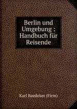 Berlin und Umgebung : Handbuch fr Reisende