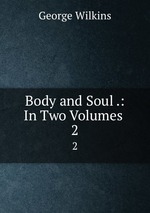 Body and Soul .: In Two Volumes .. 2