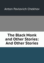 The Black Monk and Other Stories: And Other Stories