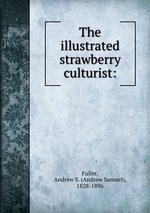 The illustrated strawberry culturist: