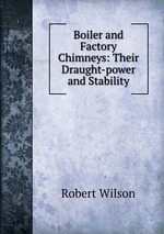 Boiler and Factory Chimneys: Their Draught-power and Stability