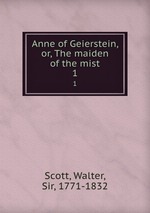 Anne of Geierstein, or, The maiden of the mist. 1