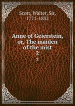 Anne of Geierstein, or, The maiden of the mist. 2