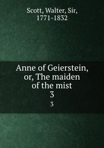 Anne of Geierstein, or, The maiden of the mist. 3