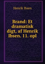 Brand: Et dramatisk digt, af Henrik Ibsen. 11. opl