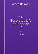 Boswell`s Life of Johnson. 2
