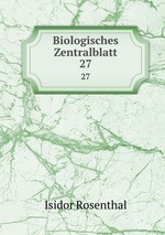 Biologisches Zentralblatt. 27