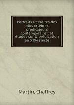 Portraits littraires des plus clbres prdicateurs contemporains : et tudes sur la prdication au XIXe sicle