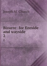 Bizarre: for fireside and wayside. 2