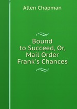 Bound to Succeed, Or, Mail Order Frank`s Chances