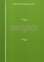The animal kingdom, arranged according to its organization, serving as a foundation for the natural history of animals : and an introduction to comparative anatomy. v  2text