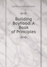 Building Boyhood: A Book of Principles