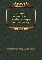 Last words on evolution; a popular retrospect and summary