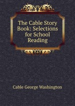 The Cable Story Book: Selections for School Reading