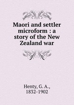Maori and settler microform : a story of the New Zealand war