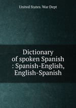 Dictionary of spoken Spanish : Spanish-English, English-Spanish