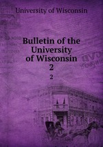 Bulletin of the University of Wisconsin. 2