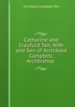 Catharine and Craufurd Tait, Wife and Son of Archibald Campbell, Archbishop