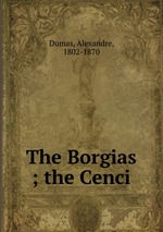 The Borgias ; the Cenci