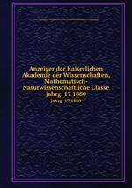 Anzeiger der Kaiserlichen Akademie der Wissenschaften, Mathematisch-Naturwissenschaftliche Classe. jahrg. 17 1880