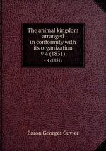 The animal kingdom arranged in conformity with its organization. v 4 (1831)