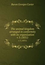 The animal kingdom arranged in conformity with its organization. v 3 (1831)