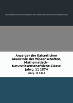 Anzeiger der Kaiserlichen Akademie der Wissenschaften, Mathematisch-Naturwissenschaftliche Classe. jahrg. 11 1874