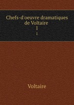 Chefs-d`oeuvre dramatiques de Voltaire .. 1