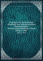 Anzeiger der Kaiserlichen Akademie der Wissenschaften, Mathematisch-Naturwissenschaftliche Classe. jahrg. 4 1867