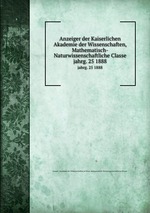 Anzeiger der Kaiserlichen Akademie der Wissenschaften, Mathematisch-Naturwissenschaftliche Classe. jahrg. 25 1888