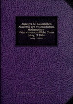 Anzeiger der Kaiserlichen Akademie der Wissenschaften, Mathematisch-Naturwissenschaftliche Classe. jahrg. 21 1884