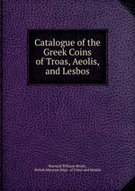 Catalogue of the Greek Coins of Troas, Aeolis, and Lesbos