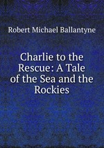 Charlie to the Rescue: A Tale of the Sea and the Rockies