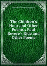 The Children`s Hour and Other Poems ; Paul Revere`s Ride and Other Poems