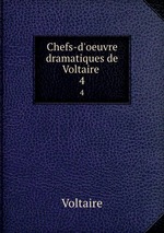 Chefs-d`oeuvre dramatiques de Voltaire .. 4
