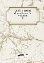 Chefs-d`oeuvre dramatiques de Voltaire .. 2