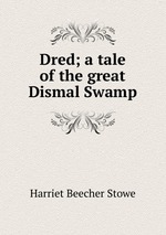 Dred; a tale of the great Dismal Swamp