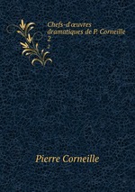 Chefs-d`uvres dramatiques de P. Corneille. 2