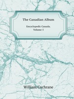 The Canadian Album. Encyclopedic Canada. Volume 5