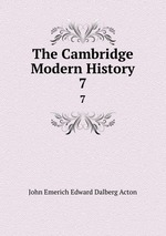 The Cambridge Modern History. 7