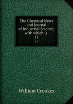 The Chemical News and Journal of Industrial Science; with which is .. 11