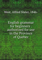 English grammar for beginners . authorized for use in the Province of Quebec