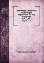 Chemisches Zentralblatt: Vollstndiges Repertorium fr alle Zweige der .. 72, pt. 2, no. 1