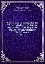 Allgemeine Encyclopdie der Wissenschaften und Knste in alphabetischer Folge von genannten Schriftstellern. 36-37, sect.1