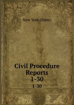 Civil Procedure Reports. 1-30