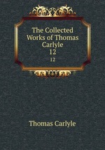 The Collected Works of Thomas Carlyle. 12