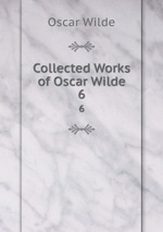 Collected Works of Oscar Wilde. 6