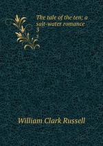 The tale of the ten; a salt-water romance. 3