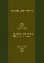The tale of the ten; a salt-water romance. 1